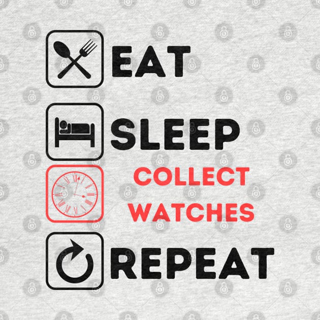 Funny eat sleep collect watches repeat by Qurax